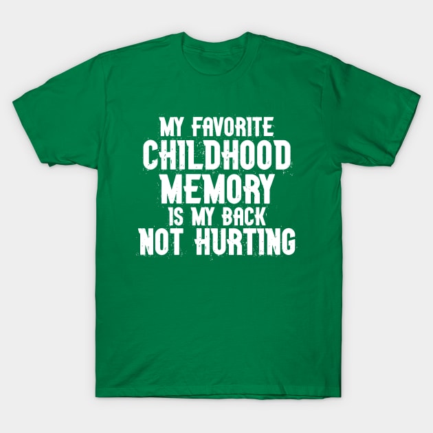 My Favorite Childhood Memory is my Back Not Hurting T-Shirt by MindsparkCreative